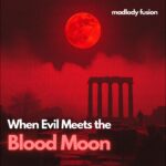 When Evil Meets the Blood Moon